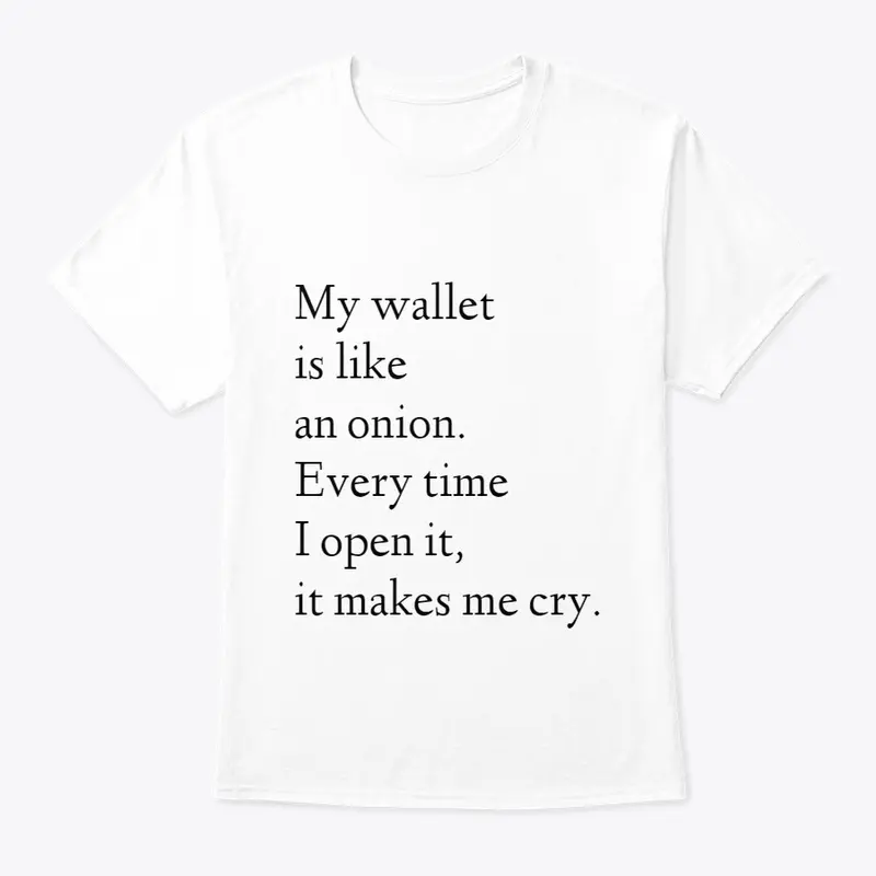 My wallet is like an onion. 