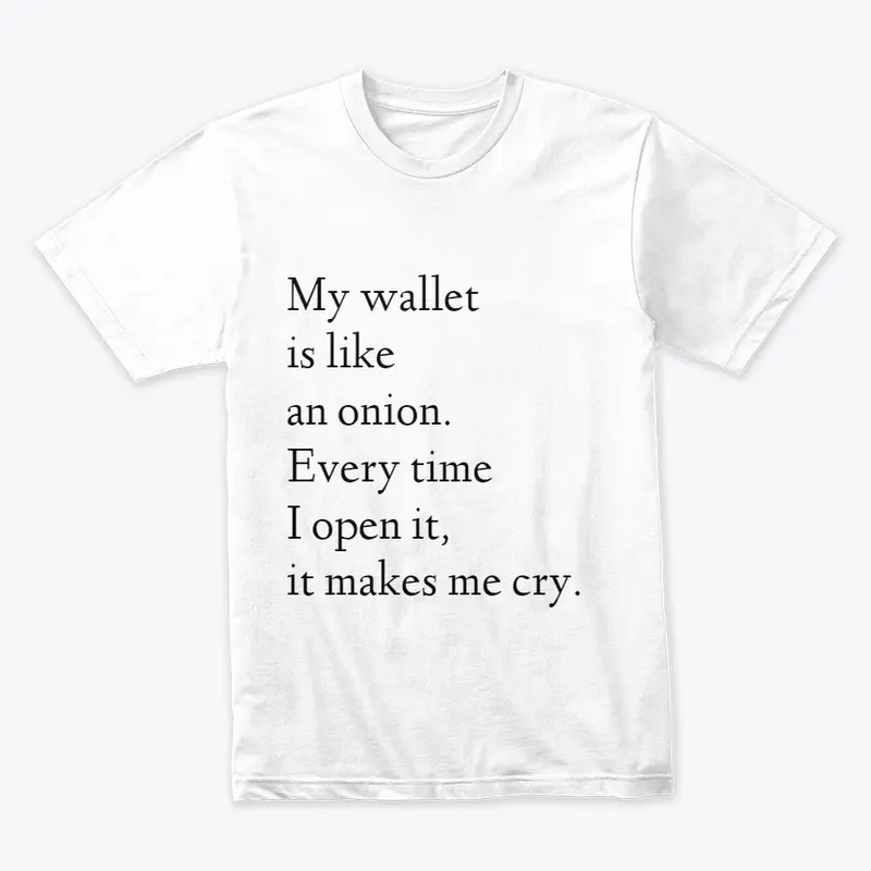 My wallet is like an onion. 