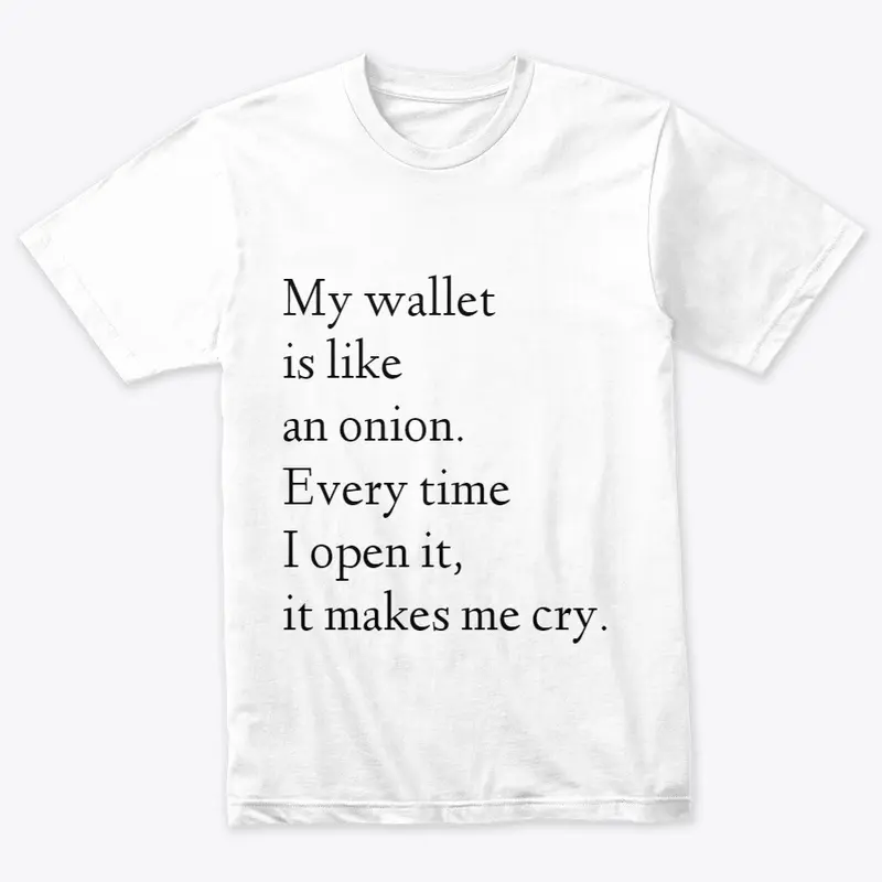 My wallet is like an onion. 