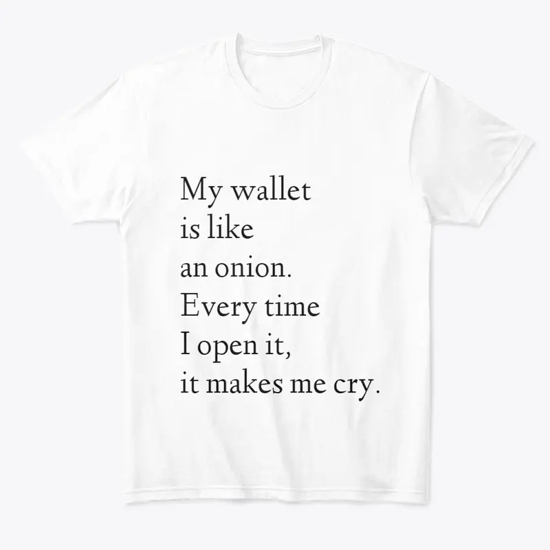 My wallet is like an onion. 